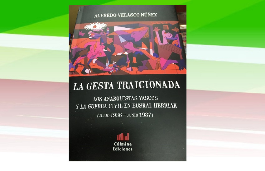 "La gesta traicionada. Los anarquistas vascos y la guerra civil en Euskal Herria" 