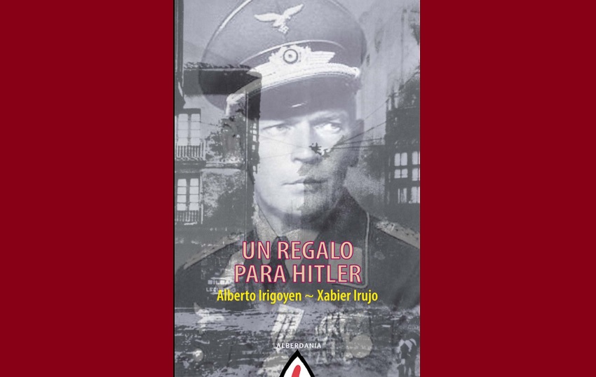 ‘Un regalo para Hitler’, de Alberto Irigoyen y Xabier Irujo, dos autores vascos de la Diáspora