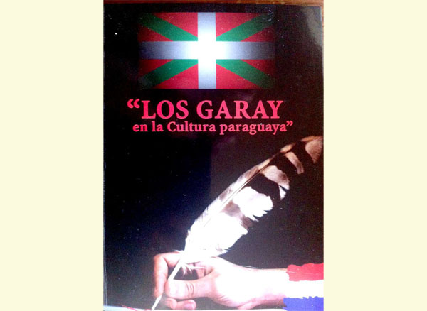 Portada del libro "Los Garay en la Cultura Paraguaya”, de Raúl Amaral, que el Centro Vasco Jasone de Asunción presentará esta tarde en la Academia Paraguaya de Historia (foto EuskalKultura.com)