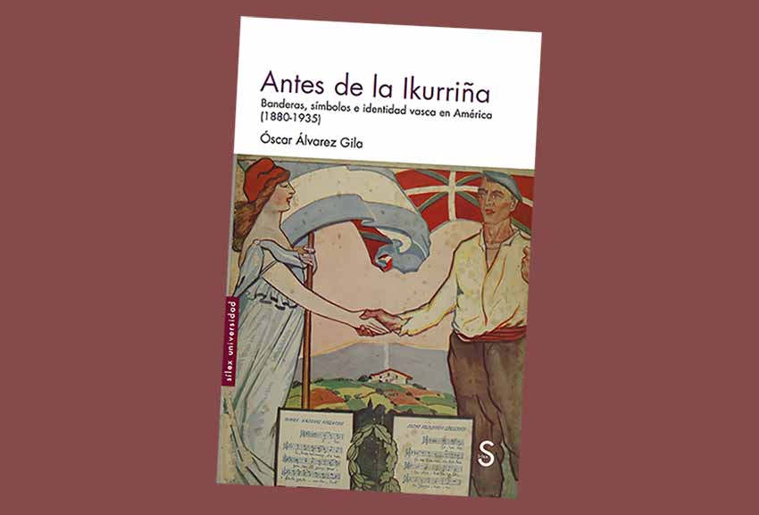 El libro "Antes de la Ikurriña: Banderas, símbolos e identidad vasca en América (1880-1935)" de Óscar Álvarez Gila